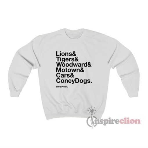 Lion Tiger Woodward Motown Cars Coney Dogs I Love Detroit Sweatshirt