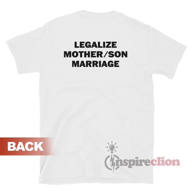 Legalize Mother Son Marriage T Shirt For Sale