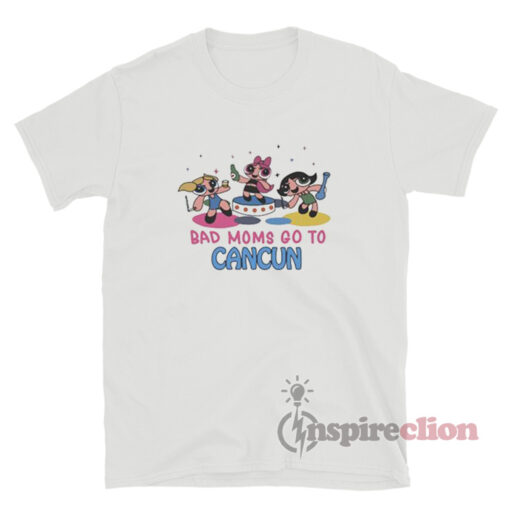 Bad Moms Go To Cancun T-Shirt