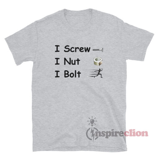 I Screw I Nut I Bolt T-Shirt