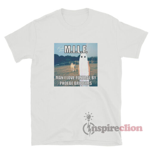 MILF Man I Love Funeral By Phoebe Bridgers T-Shirt