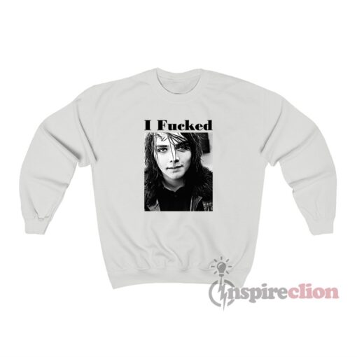 Gerard Way I Fucked Sweatshirt