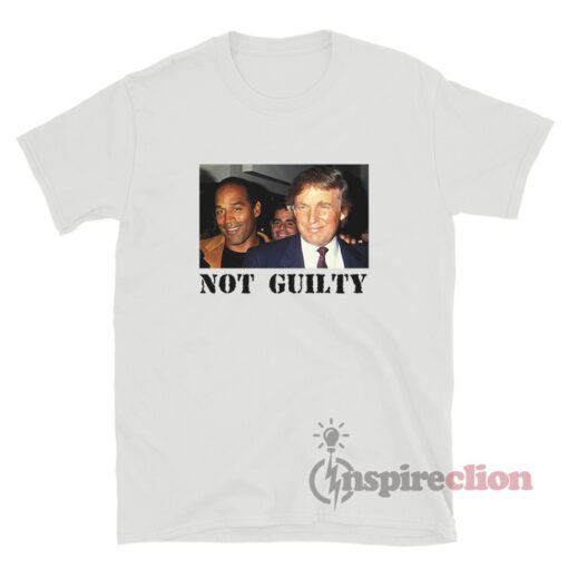 OJ Simpson And Donald Trump Not Guilty T-Shirt