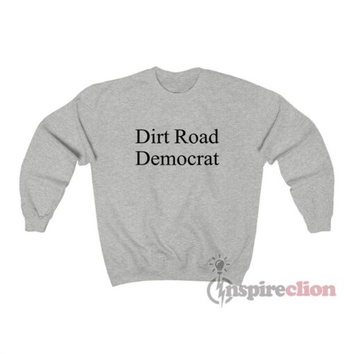 Dirt Road Democrat Sweatshirt