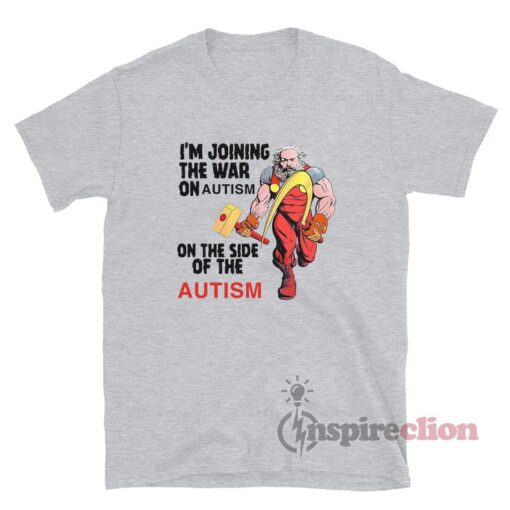 I'm Joining The War On Autism On The Side Of Autism T-Shirt