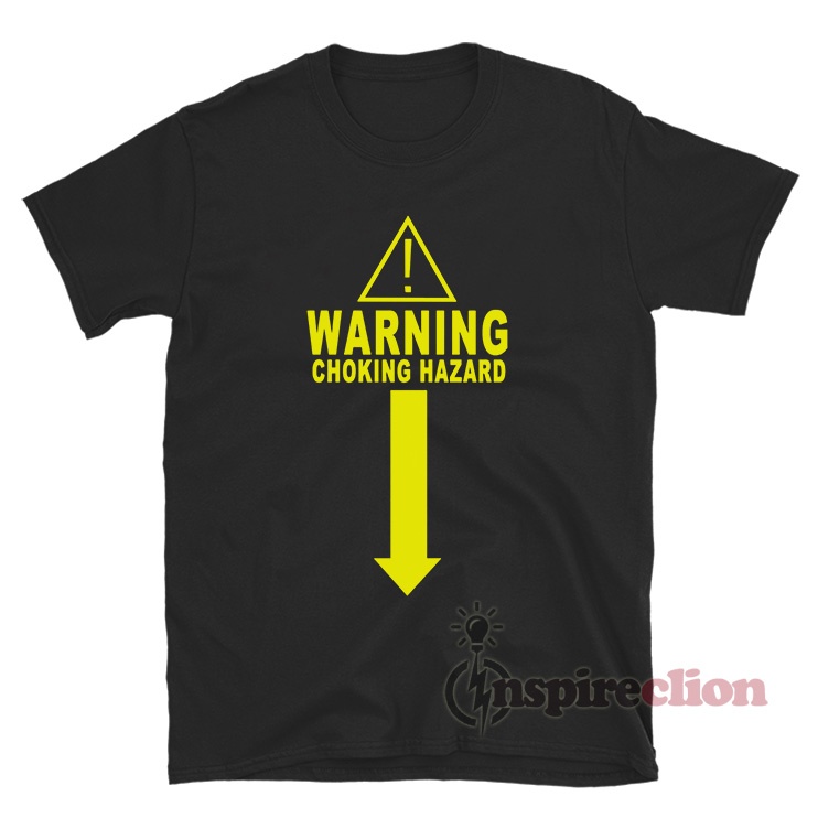 Warning Choking Hazard T Shirt For Unisex Inspireclion Com