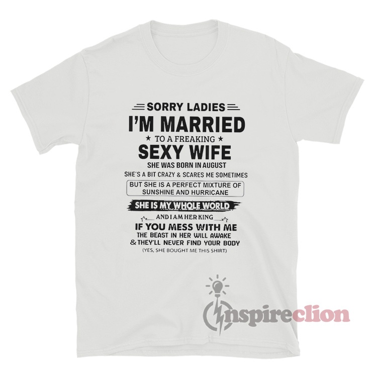 Sorry I M Married To A Freaking Sexy Wife T Shirt Inspireclion