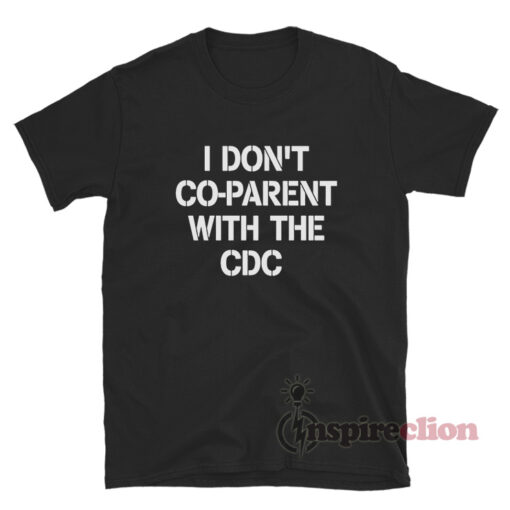 I Don't Co-Parent With The Cdc T-Shirt
