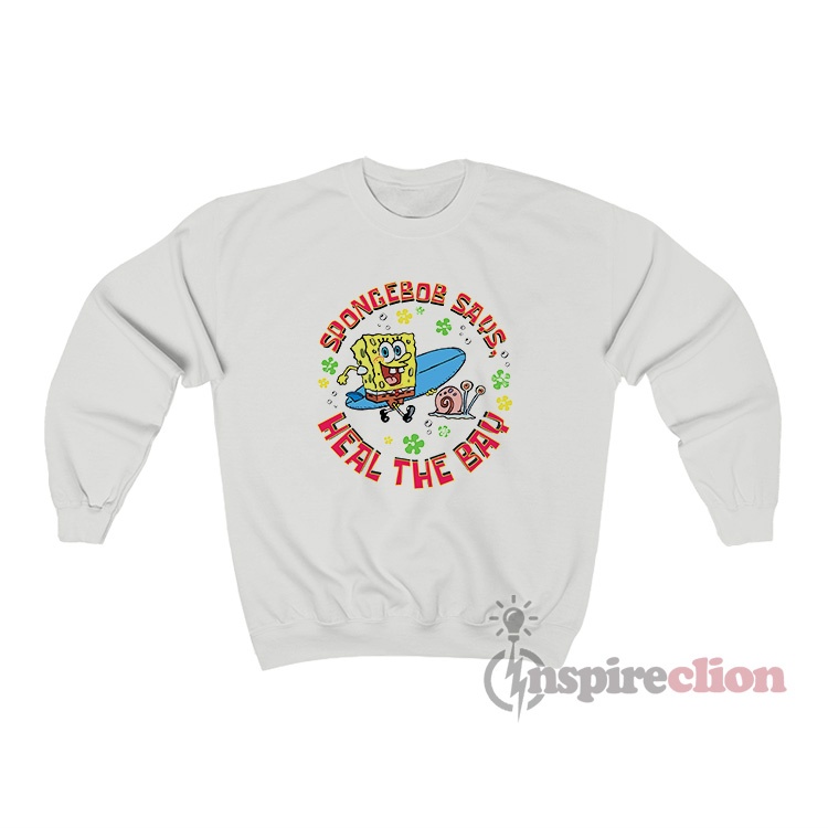 Spongebob Squarepants Says Heal The Bay Sweatshirt