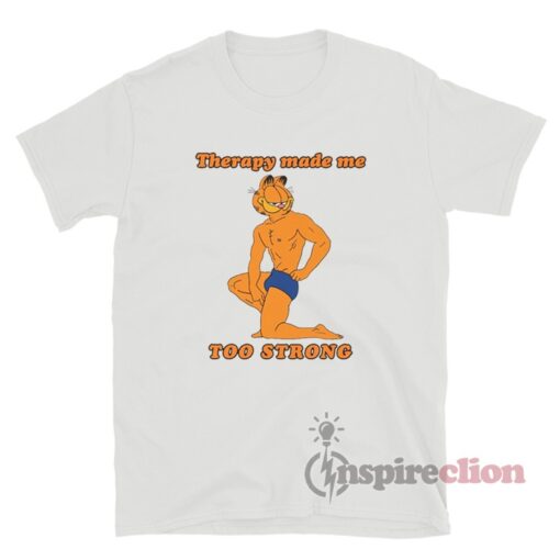 Therapy Made Me Too Strong Garfield T-Shirt