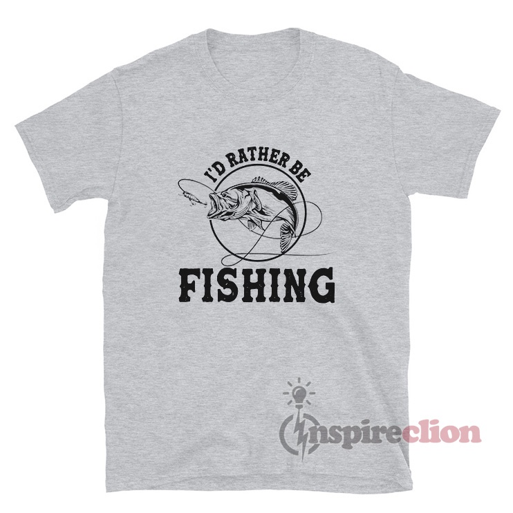 I'd Rather Be Fishing Meme T-Shirt For Unisex 