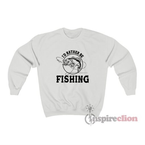 I'd Rather Be Fishing Meme Sweatshirt