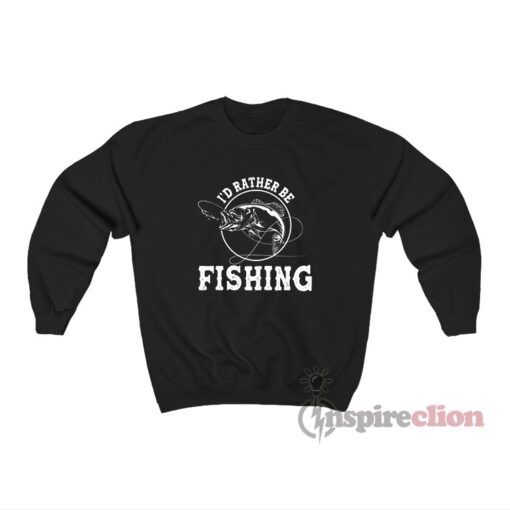 I'd Rather Be Fishing Meme Sweatshirt