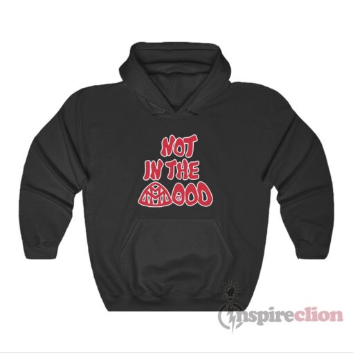 Not In The Mood Maybach Hoodie