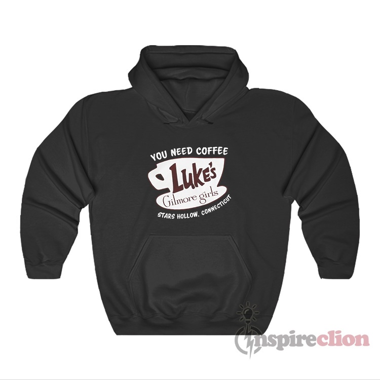 You Need Coffee Luke’s Gilmore Girls Stars Hollow Hoodie