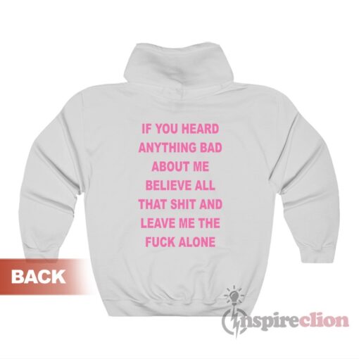 If You Heard Anything Bad About Me Hoodie