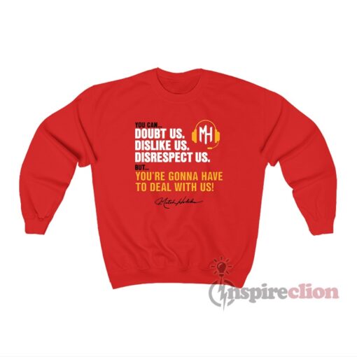 Mitch Holthus You Can Doubt Us Dislike Us Disrespect Us Sweatshirt