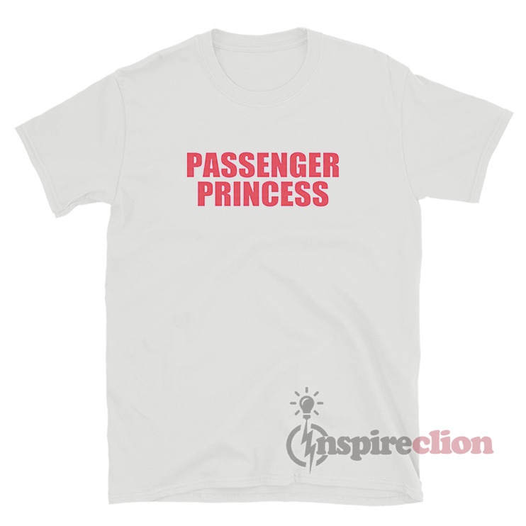 Get It Now Passenger Princess T Shirt