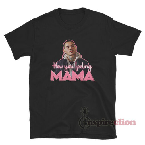 Manny Montana Rio Good Girls How You Feeling Mama T-Shirt