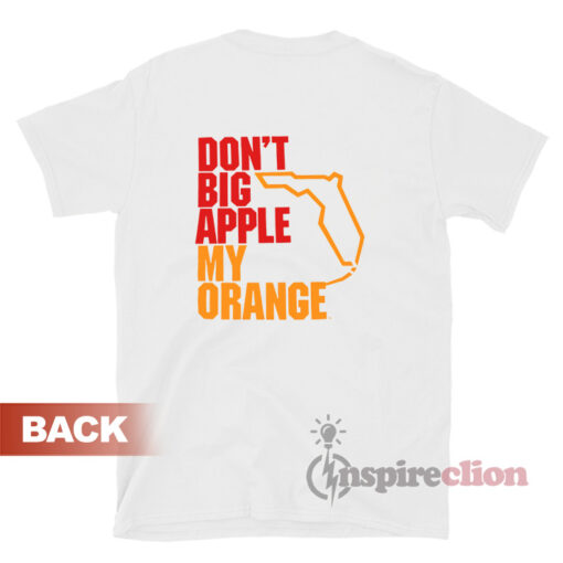 Don't Big Apple My Orange T-Shirt