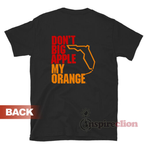 Don't Big Apple My Orange T-Shirt