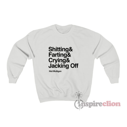 Shitting & Farting & Crying & Jacking Off Hot Mulligan Sweatshirt
