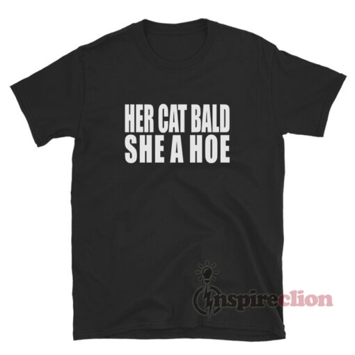 Her Cat Bald She A Hoe T-Shirt