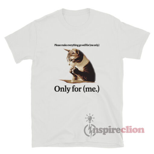 Praying Cat Only For Me T-Shirt