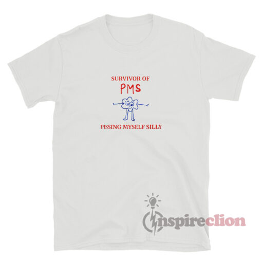 Survivor Of Pms Pissing Myself Silly T-Shirt