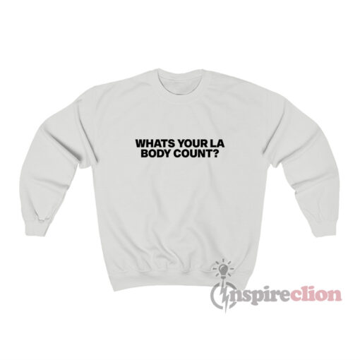 What Your La Body Count Sweatshirt
