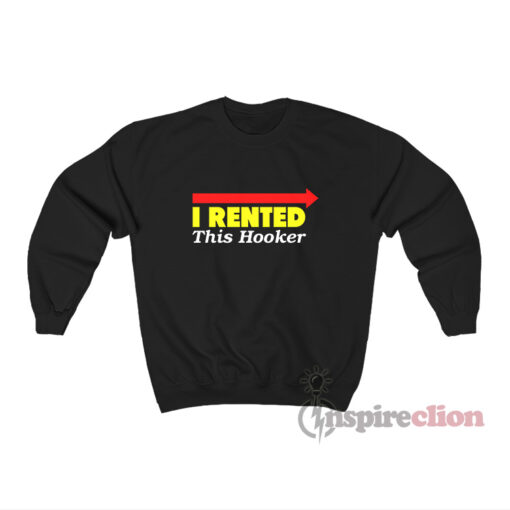 Danny McBride Kenny Powers I Rented This Hooker Sweatshirt