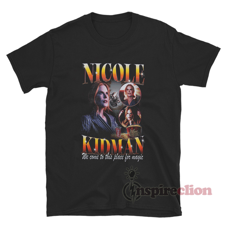 Vintage Nicole Kidman We Come To This Place For Magic T-Shirt