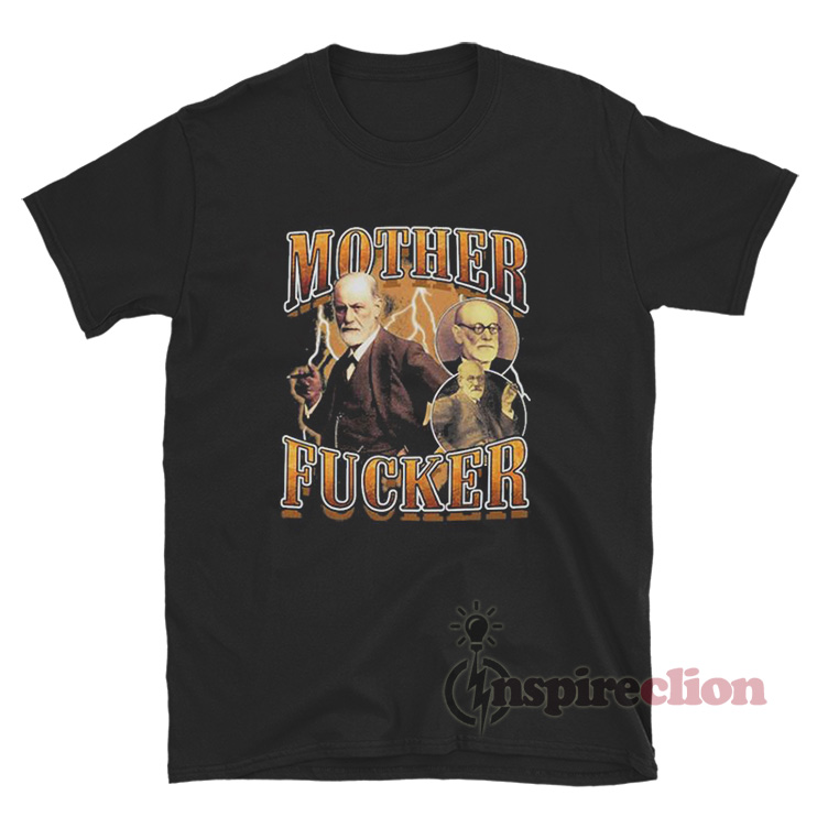 Get It Now Sigmund Freud Mother Fucker T Shirt 1867