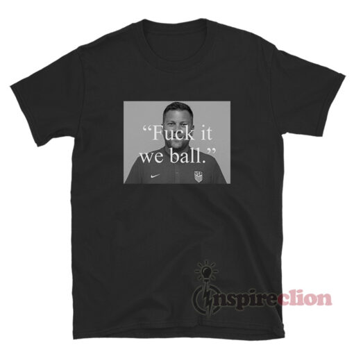 Brian Joseph Callaghan Fuck It We Ball T-Shirt
