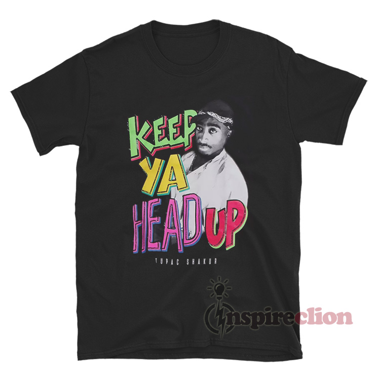 Keep Ya Head Up Tupac Shakur T-Shirt - Inspireclion.com