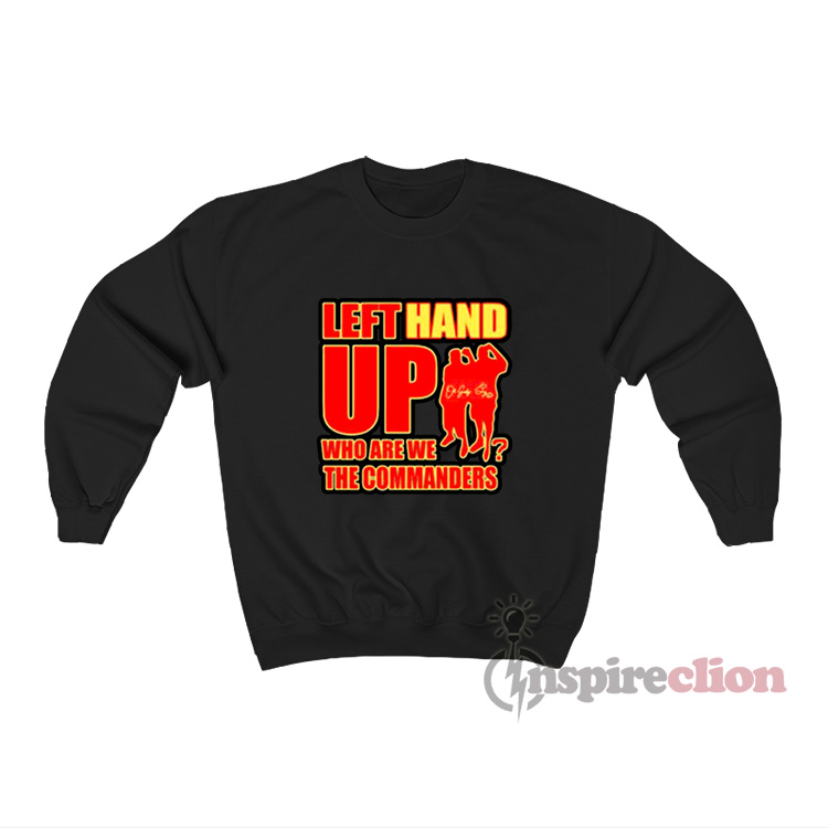 Left Hand Up Who Are We The Commanders Shirt