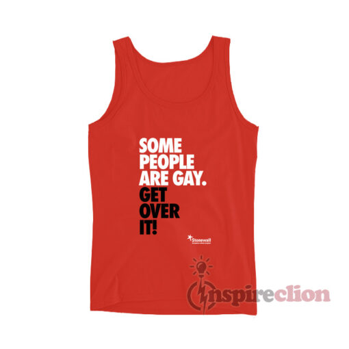 Some People Are Gay Get Over It Tank Top