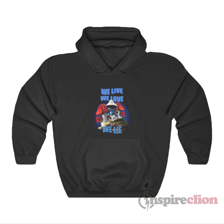 We Live We Love We Lie Smurf Cat Meme Hoodie - Inspireclion