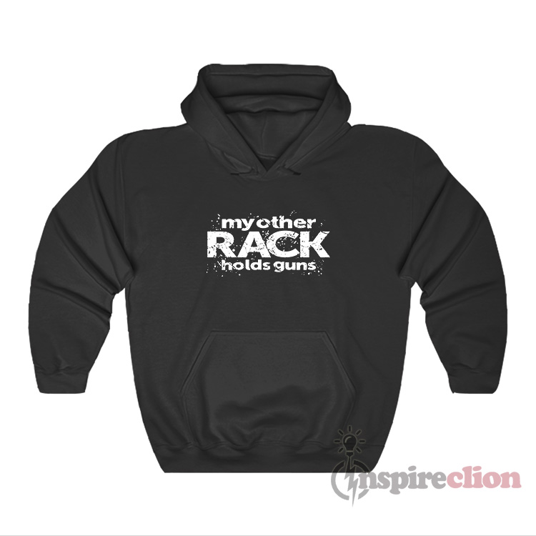 My Other Rack Holds Guns Hoodie For Unisex - Inspireclion.com