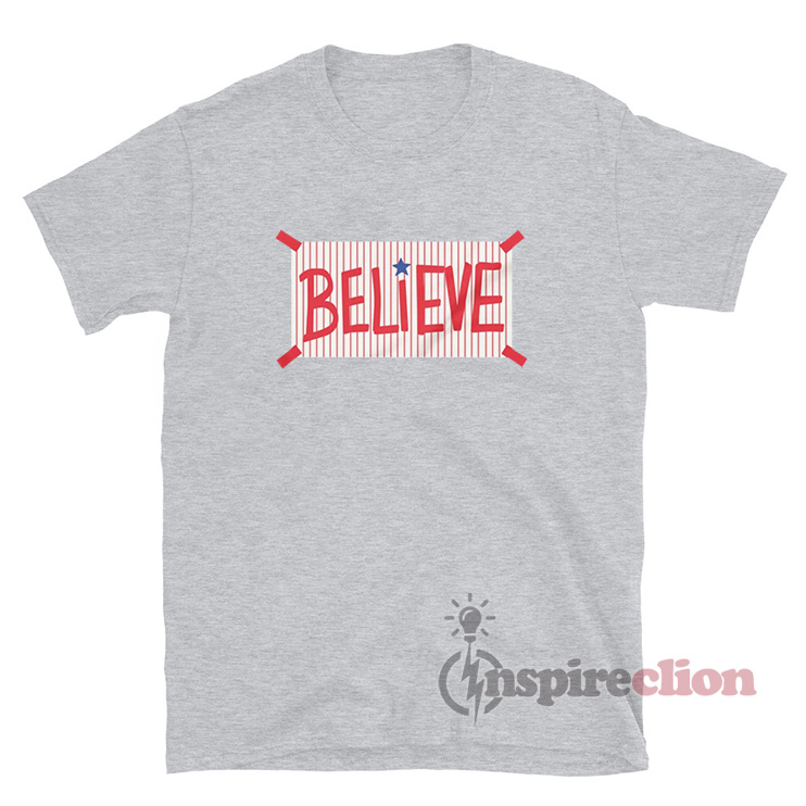 Believe philadelphia phillies shirt, hoodie, sweatshirt for men and women