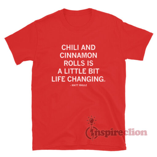 Chili And Cinnamon Rolls Is A Little Bit Life Changing T-Shirt