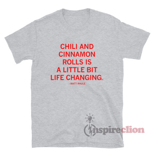 Chili And Cinnamon Rolls Is A Little Bit Life Changing T-Shirt