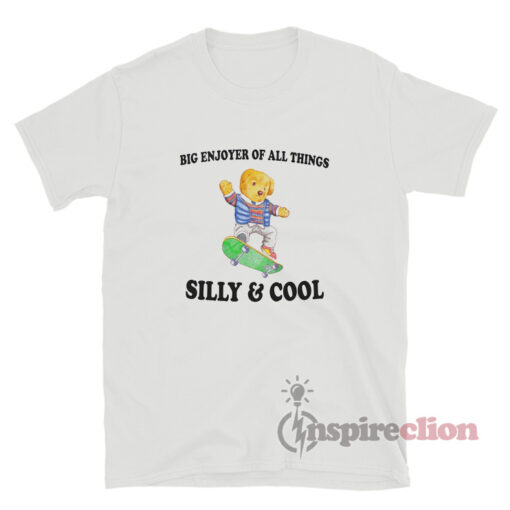 Big Enjoyer Of All Things Silly And Cool T-Shirt