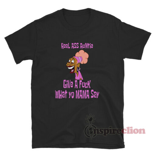 Real Ass Auntie Give A Fuck What Yo Mama Say T-Shirt