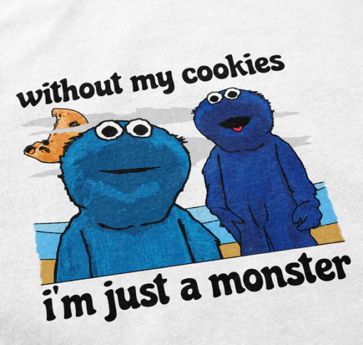 Without My Cookies I’m Just A Monster T-Shirt