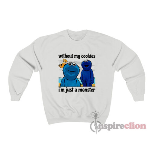 Without My Cookies I'm Just A Monster Sweatshirt
