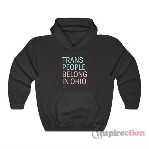 Trans People Belong In Ohio Hoodie