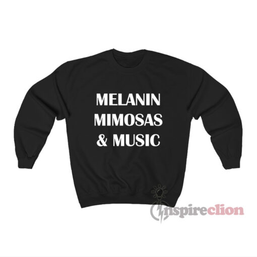 Melanin Mimosas And Music Sweatshirt