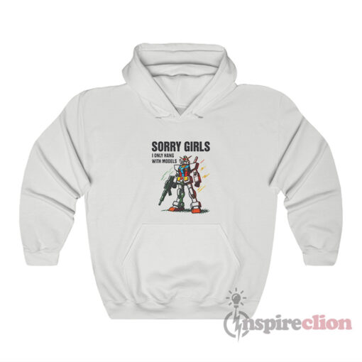 Gundam Sorry Girls I Only Hang With Models Hoodie