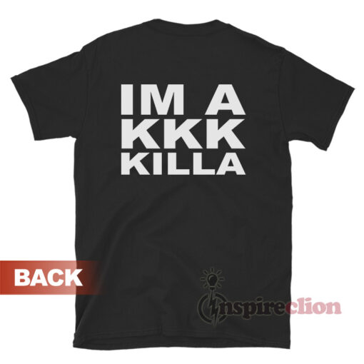 Support Niggaz Im A Kkk Killa T-Shirt